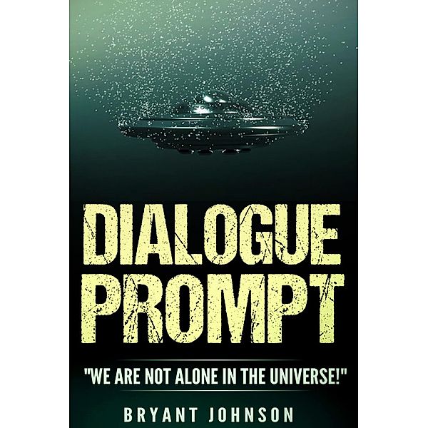Dialogue Prompt We Are Not Alone In The Universe / Dialogue Prompt, Bryant Johnson