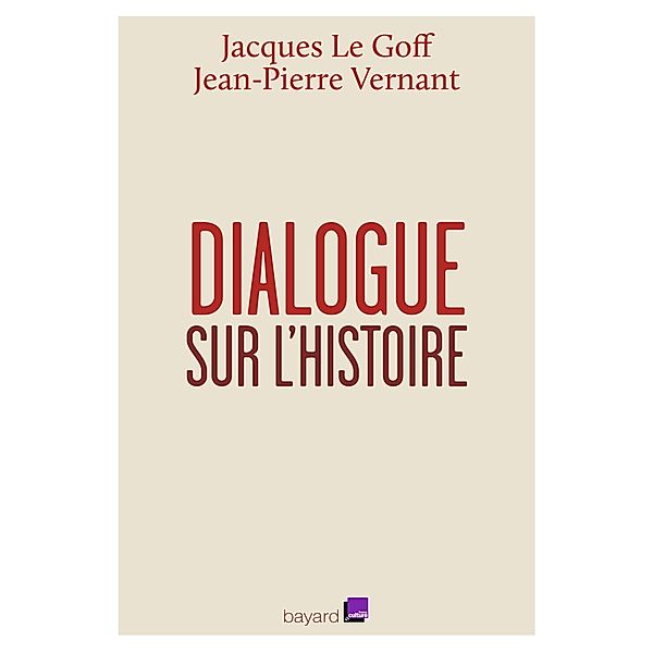 Dialogue sur l'histoire / Essais documents divers, Jacques Le Goff