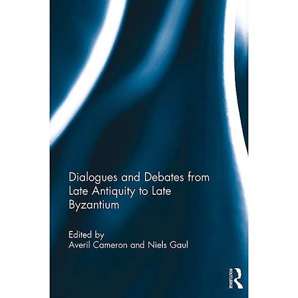 Dialogues and Debates from Late Antiquity to Late Byzantium