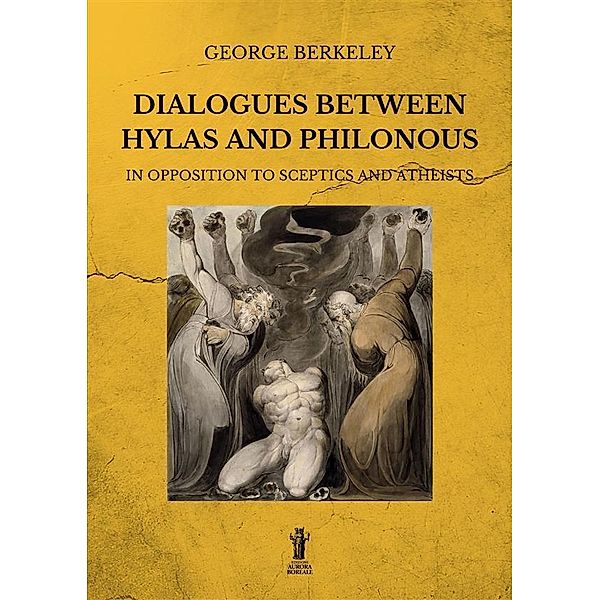 Dialogues between Hylas and Philonous in opposition to sceptics and atheists, George Berkeley