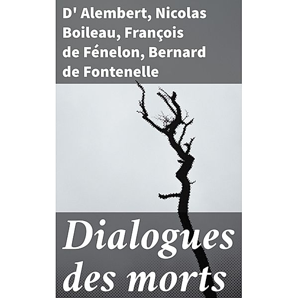 Dialogues des morts, D' Alembert, Nicolas Boileau, François de Fénelon, Bernard de Fontenelle