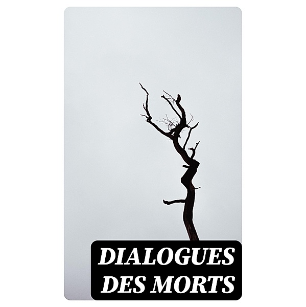 Dialogues des morts, D' Alembert, Nicolas Boileau, François de Fénelon, Bernard de Fontenelle
