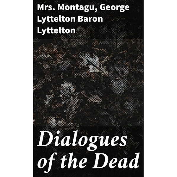 Dialogues of the Dead, Montagu, George Lyttelton Lyttelton