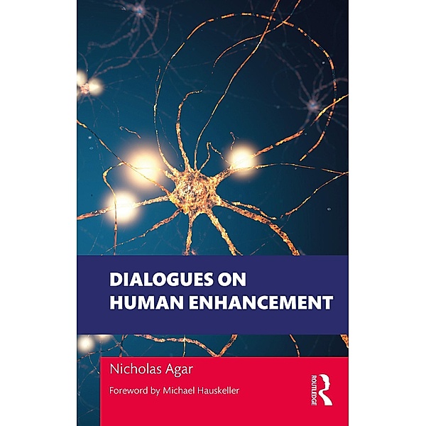 Dialogues on Human Enhancement, Nicholas Agar