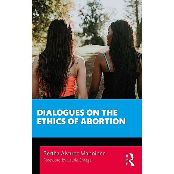 Dialogues on the Ethics of Abortion, Bertha Alvarez Manninen