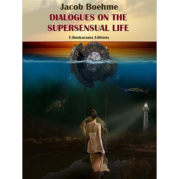 Dialogues on the Supersensual Life, Jacob Boehme