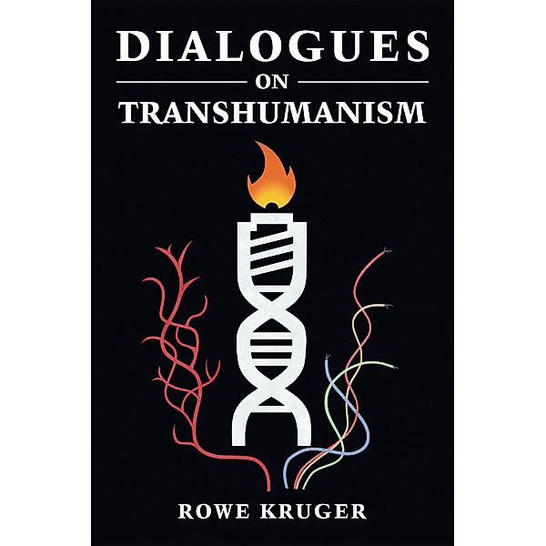 Dialogues on Transhumanism, Rowe Kruger