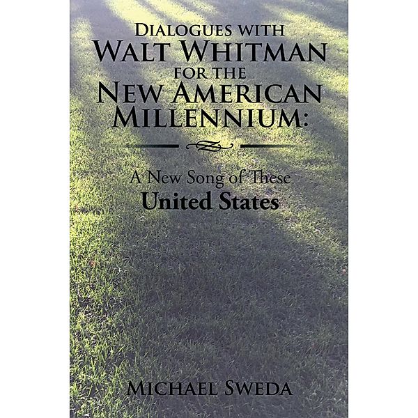 Dialogues with Walt Whitman for the New American Millennium:, Michael Sweda