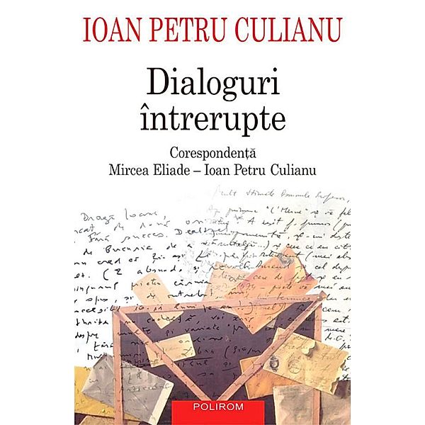 Dialoguri intrerupte: corespondenta Mircea Eliade - Ioan Petru Culianu / Serie de autor, Ioan Petru Culianu