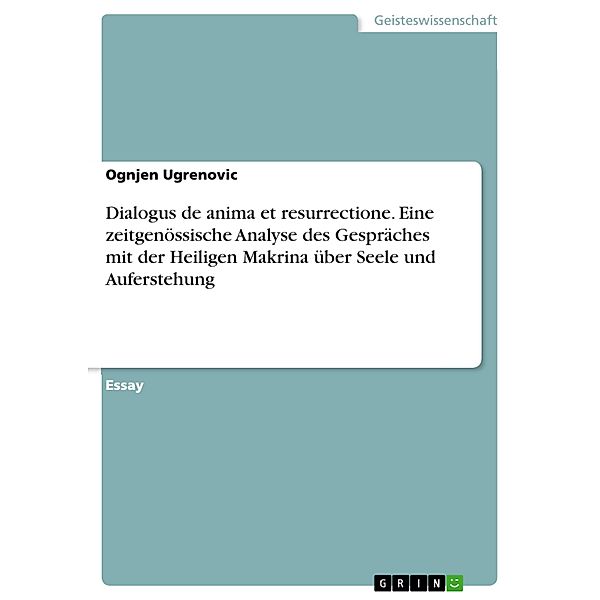 Dialogus de anima et resurrectione. Eine zeitgenössische Analyse des Gespräches mit der Heiligen Makrina über Seele und Auferstehung, Ognjen Ugrenovic