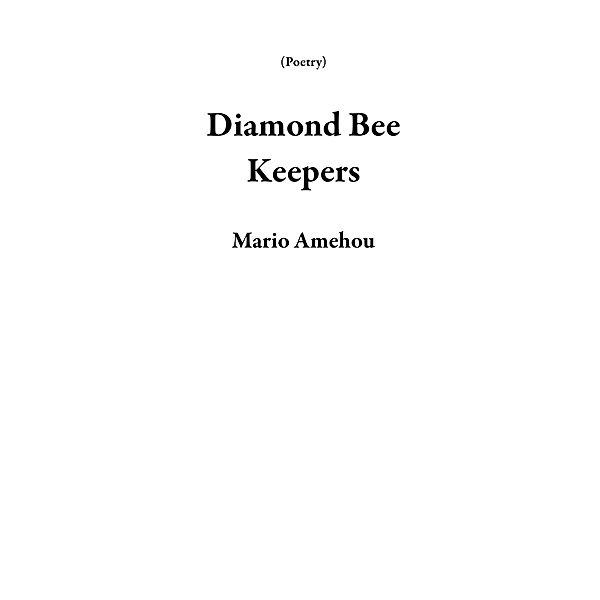 Diamond Bee Keepers (Poetry) / Poetry, Mario Amehou