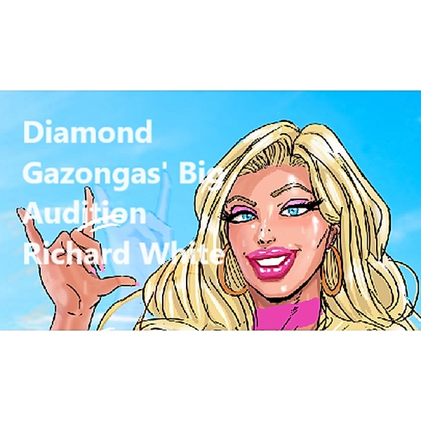 Diamond Gazongas' Big Audition (Diamond Gazongas' Porn Career, #1) / Diamond Gazongas' Porn Career, Richard White