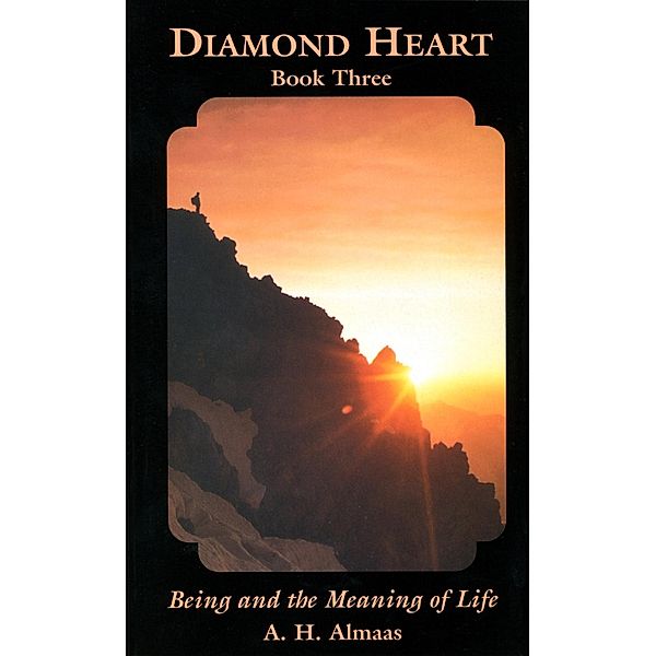 Diamond Heart: Being and the Meaning of Life / Diamond Heart Bd.3, A. H. Almaas