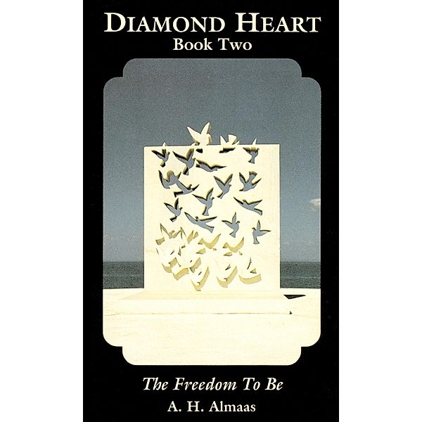 Diamond Heart: The Freedom to Be / Diamond Heart Bd.2, A. H. Almaas