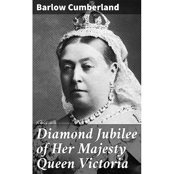 Diamond Jubilee of Her Majesty Queen Victoria, Barlow Cumberland