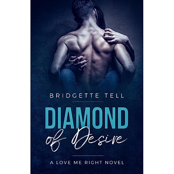 Diamond of Desire (Love Me Right, #1) / Love Me Right, Bridgette Tell