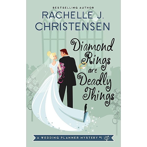 Diamond Rings Are Deadly Things (Wedding Planner Mysteries, #1) / Wedding Planner Mysteries, Rachelle J. Christensen