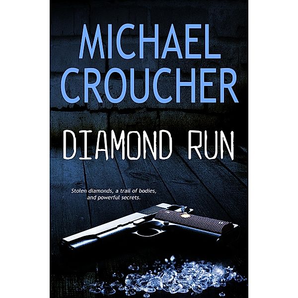 Diamond Run (A Phil Mahood Novel, #1) / A Phil Mahood Novel, Michael Croucher