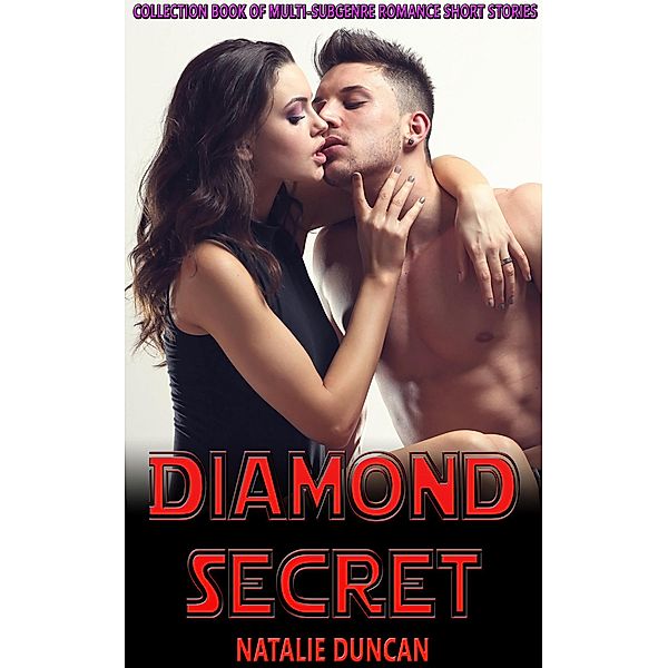 Diamond Secret (Collection Book of Multi-Subgenre Romance Short Stories, #2) / Collection Book of Multi-Subgenre Romance Short Stories, Natalie Duncan