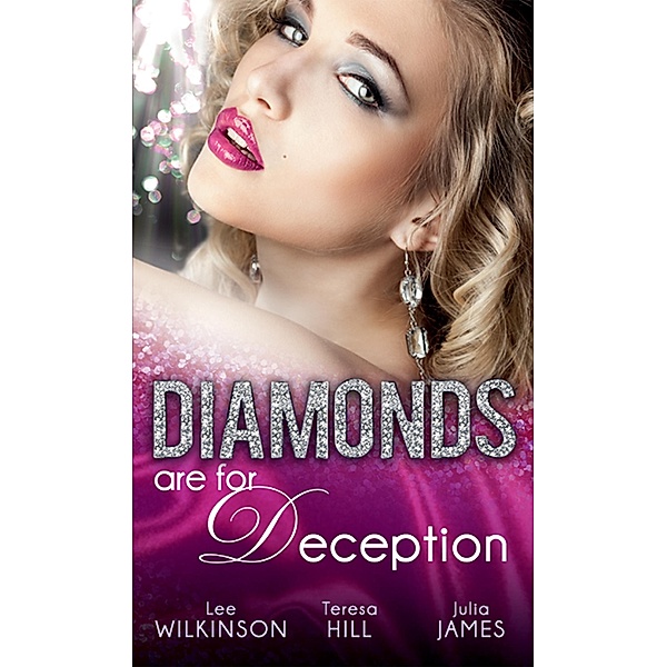 Diamonds are for Deception: The Carlotta Diamond / The Texan's Diamond Bride / From Dirt to Diamonds, Lee Wilkinson, Teresa Hill, JULIA JAMES