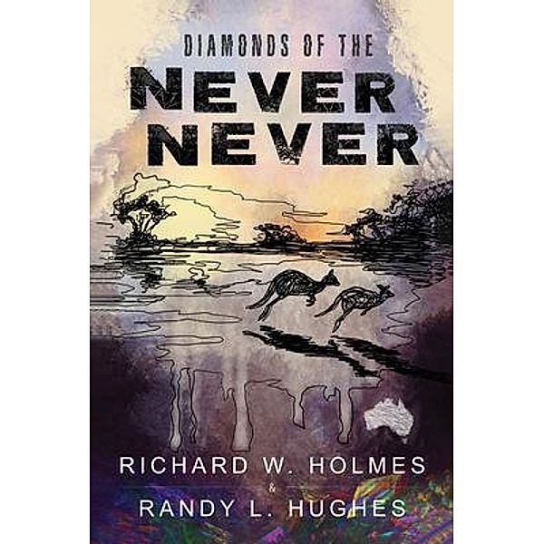 Diamonds of the Never Never / Haystack Creatives, Richard Holmes, Randy Hughes