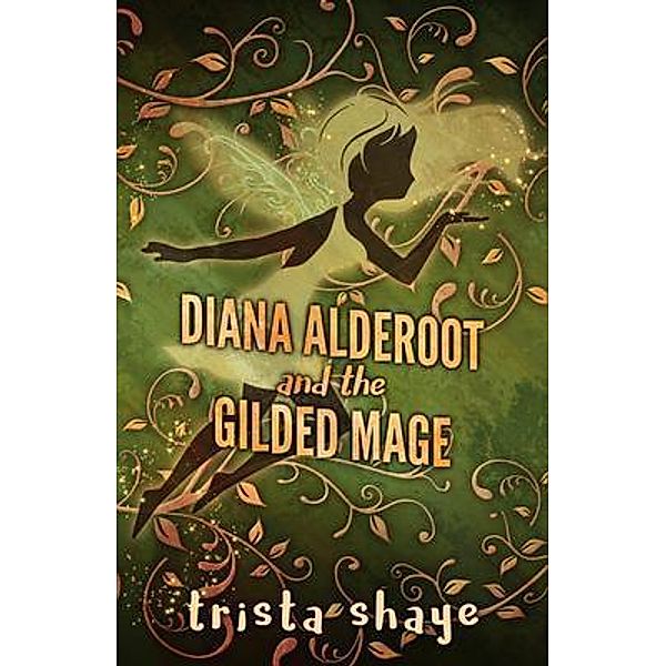 Diana Alderoot and the Gilded Mage, Trista Shaye