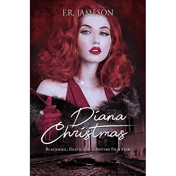 Diana Christmas: Blackmail, Death and a British Film Star (Screen Siren Noir, #1) / Screen Siren Noir, F. R. Jameson