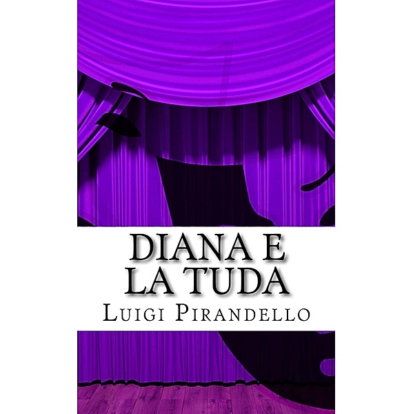 Diana e la Tuda / Il teatro di Pirandello, Luigi Pirandello