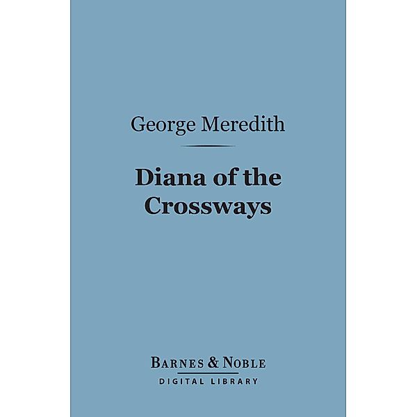 Diana of the Crossways (Barnes & Noble Digital Library) / Barnes & Noble, George Meredith