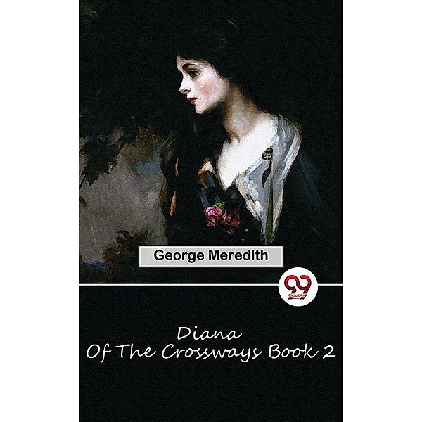 Diana Of The Crossways Book 2, George Meredith