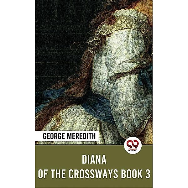 Diana Of The Crossways Book 3, George Meredith