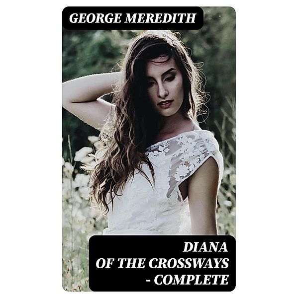 Diana of the Crossways - Complete, George Meredith