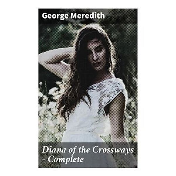 Diana of the Crossways - Complete, George Meredith