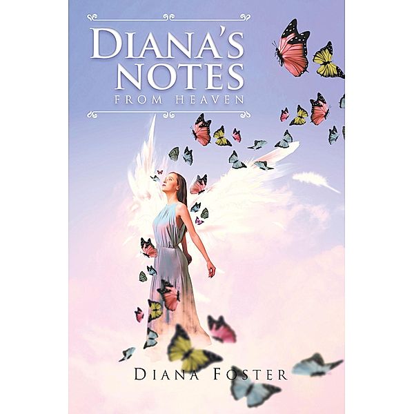 Diana's Notes From Heaven / Christian Faith Publishing, Inc., Diana Foster