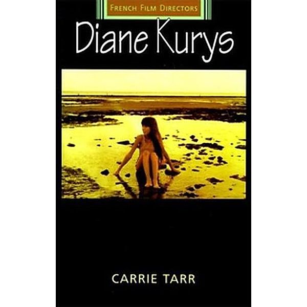 Diane Kurys / French Film Directors Series, Carrie Tarr