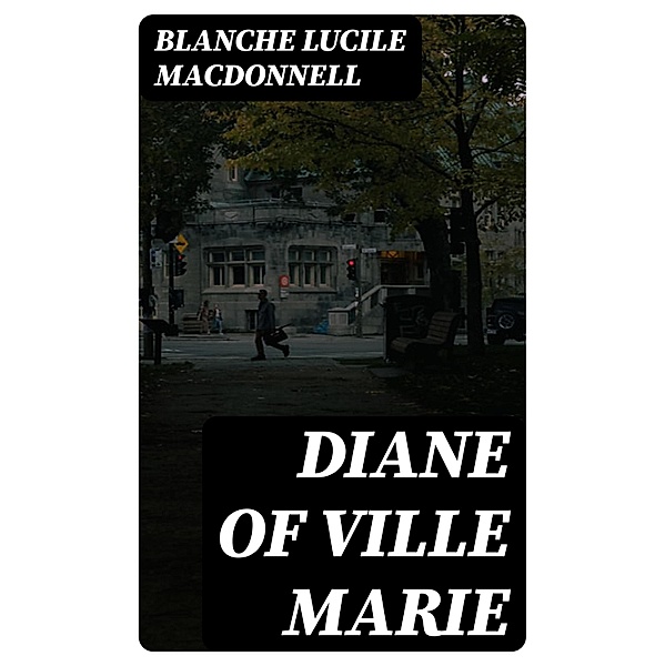 Diane of Ville Marie, Blanche Lucile Macdonnell