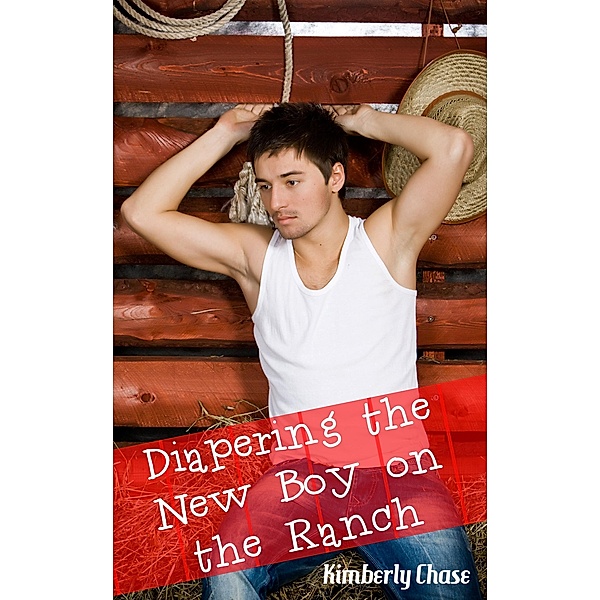 Diapering the New Boy on the Ranch (Gay Cowboy ABDL Diaper Age Play), Kimberly Chase