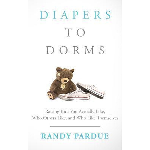 Diapers To Dorms / Author Academy Elite, Randy Pardue