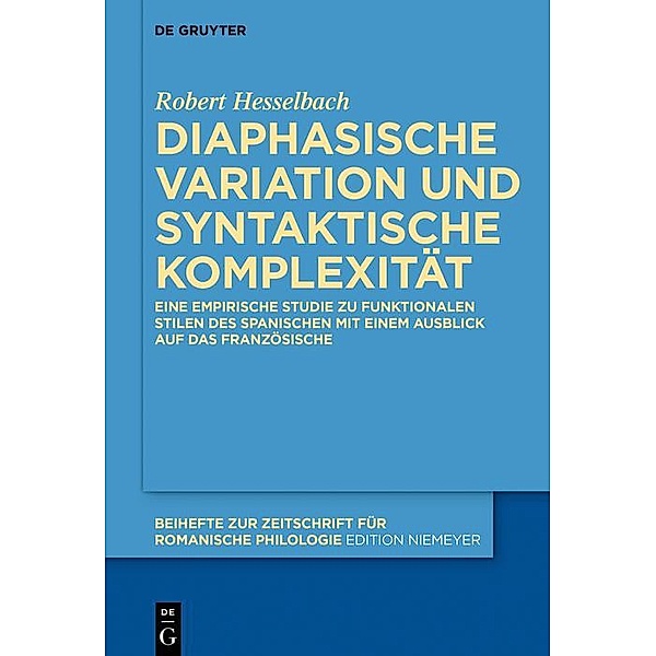 Diaphasische Variation und syntaktische Komplexität / Beihefte zur Zeitschrift für romanische Philologie Bd.433, Robert Hesselbach