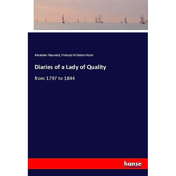 Diaries of a Lady of Quality, Abraham Hayward, Frances Williams-Wynn