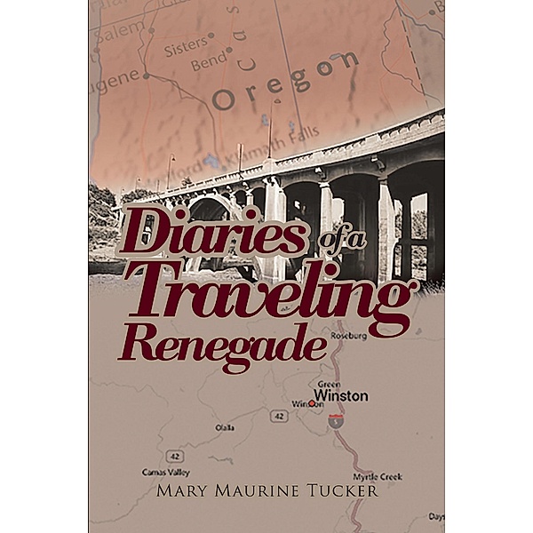 Diaries of a Traveling Renegade / Christian Faith Publishing, Inc., Mary Maurine Tucker