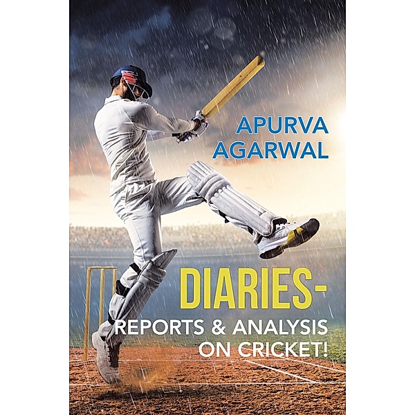 Diaries - Reports & Analysis on Cricket!, Apurva Agarwal