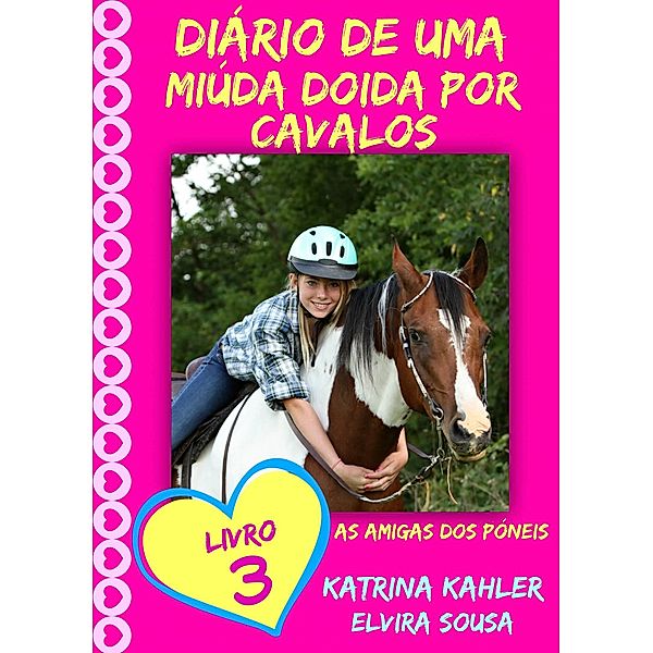Diario de uma Miuda Doida por Cavalos - Livro 3 : As Amigas dos Poneis / KC Global Enterprises Pty Ltd, Katrina Kahler