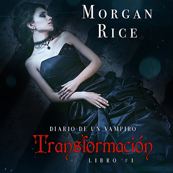 Diario de un Vampiro - 1 - Transformación (Libro #1 Del Diario Del Vampiro), Morgan Rice