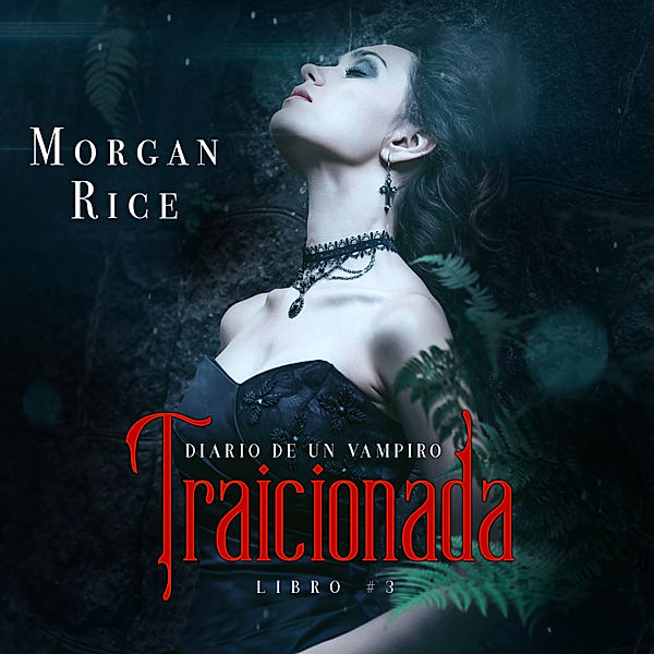 Diario de un Vampiro - 3 - Traicionada (Libro # 3 Del Diario Del Vampiro), Morgan Rice