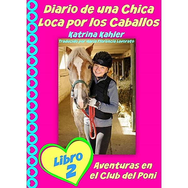 Diario de una Chica Loca por los Caballos Libro 2 Aventuras en el Club del Poni, Katrina Kahler