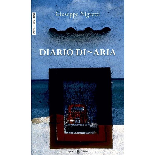 Diario di-aria / ISHTAR - Poesia Bd.135, Giuseppe Nigretti