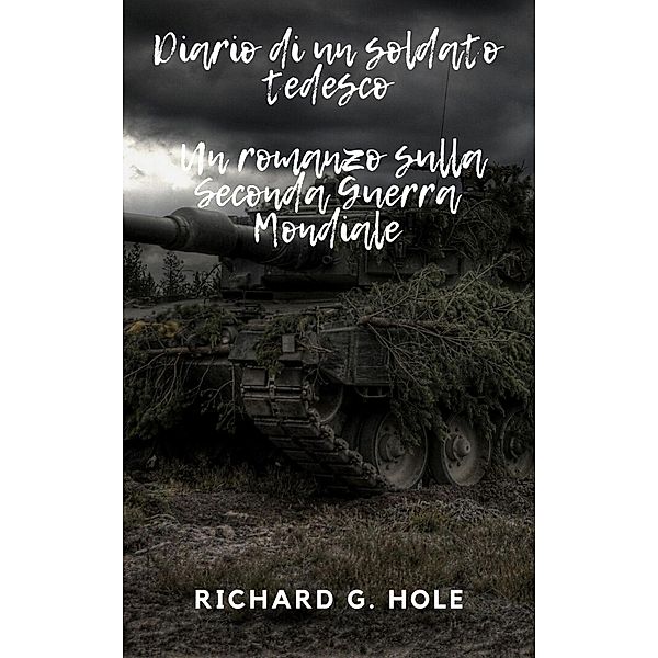 Diario di un soldato tedesco (Seconda Guerra Mondiale, #1) / Seconda Guerra Mondiale, Richard G. Hole