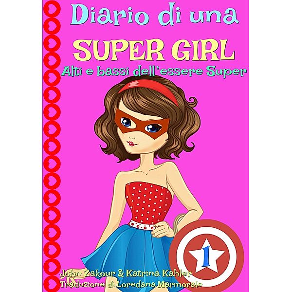 Diario di una Super Girl  Libro 1  Alti e bassi dell'essere Super / KC Global Enterprises Pty Ltd, Katrina Kahler