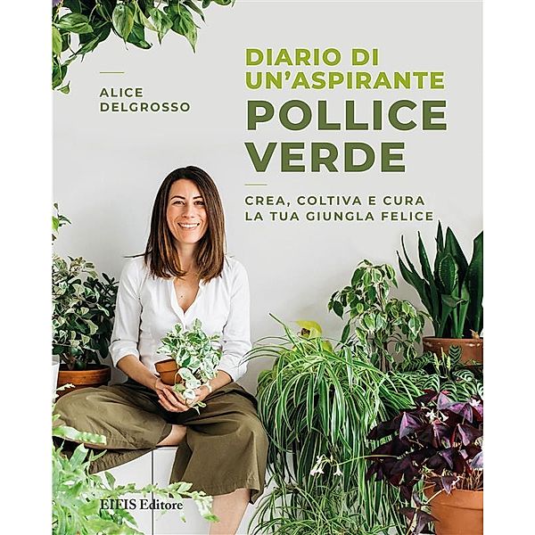 Diario di un'aspirante pollice verde / Life Bd.1, Alice Delgrosso